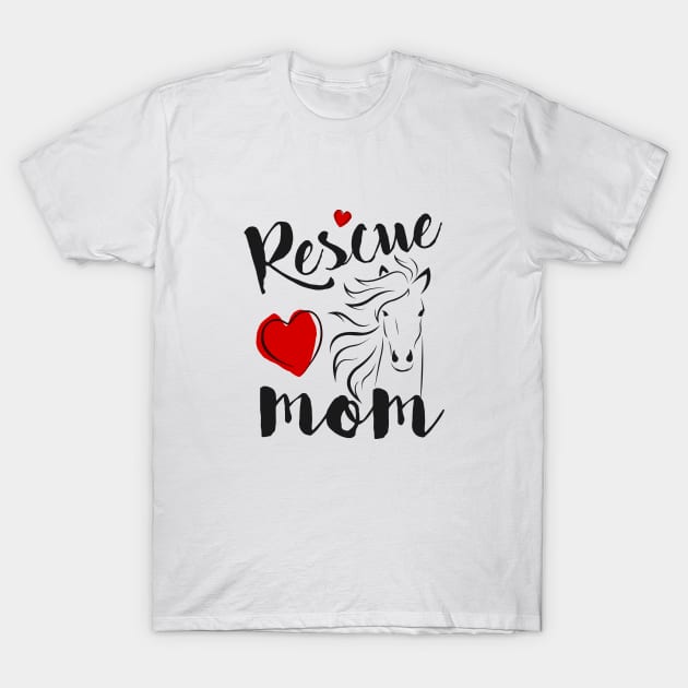 Horse Rescue Mom - gift for mom T-Shirt by Love2Dance